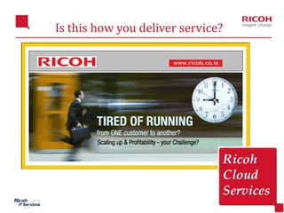 22
Is this how you deliver service?
 