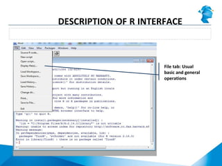 RGui menu: File tab
DESCRIPTION OF R INTERFACE
File tab: Usual
basic and general
operations
 