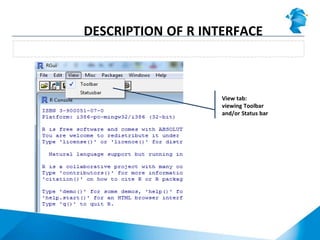RGui menu: View tab
DESCRIPTION OF R INTERFACE
View tab:
viewing Toolbar
and/or Status bar
 