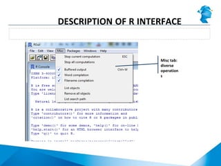 RGui menu: Misc tab
DESCRIPTION OF R INTERFACE
Misc tab:
diverse
operation
s
 