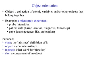 Object orientation
• Object: a collection of atomic variables and/or other objects that
belong together
• Example: a micro...