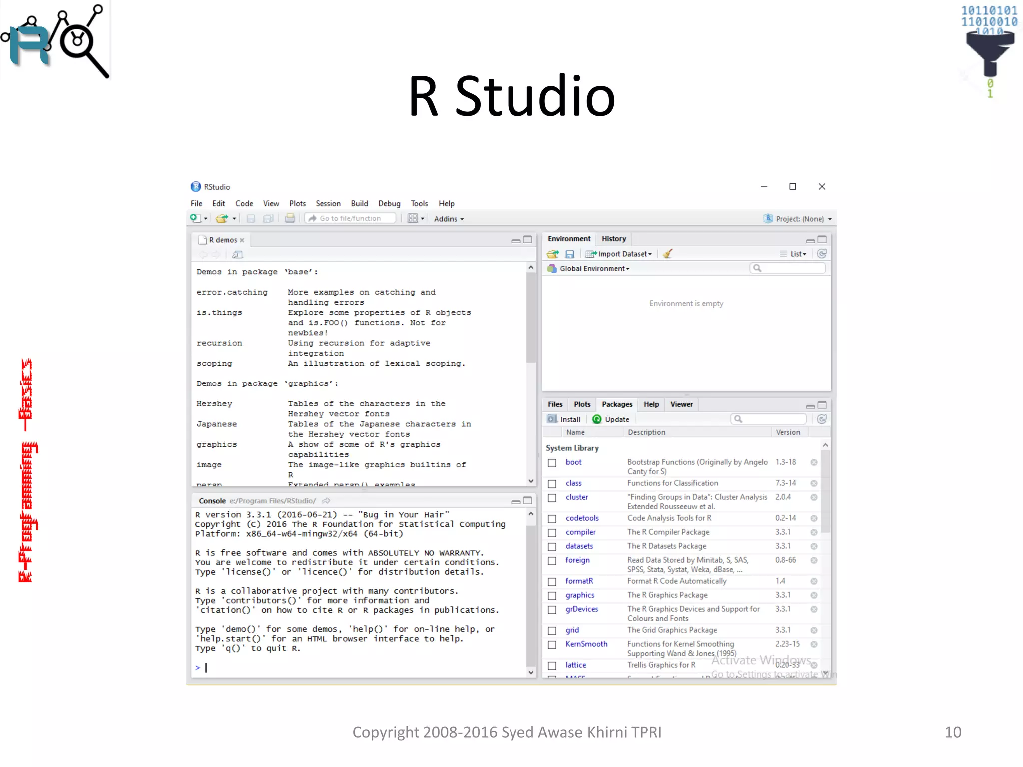 R-Programming–Basics
R Studio
Copyright 2008-2016 Syed Awase Khirni TPRI 10
 
