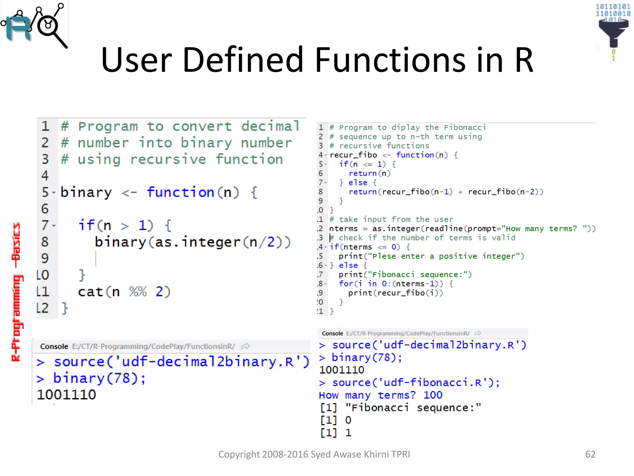 R-Programming–Basics
User Defined Functions in R
Copyright 2008-2016 Syed Awase Khirni TPRI 62
 