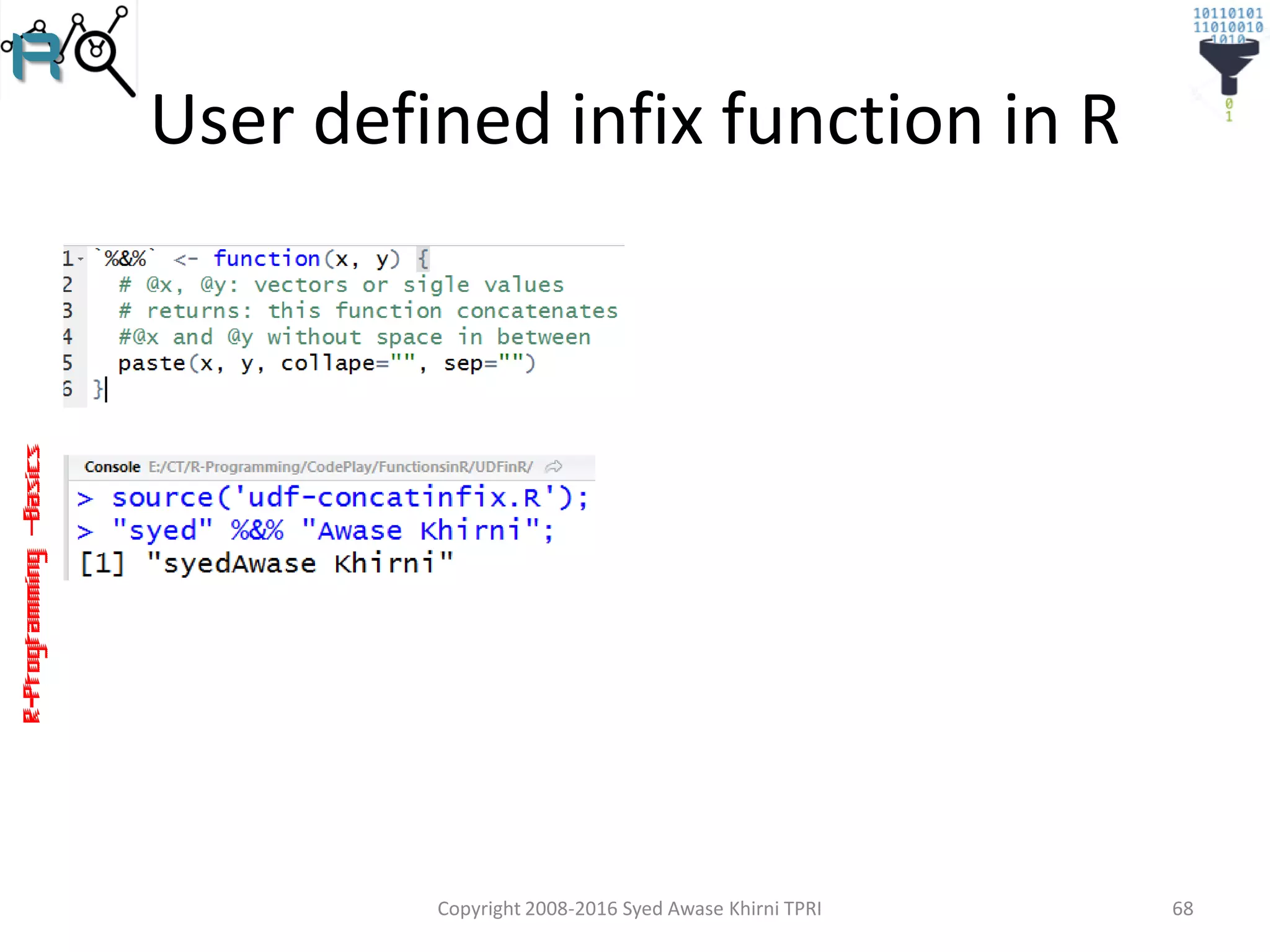 R-Programming–Basics
User defined infix function in R
Copyright 2008-2016 Syed Awase Khirni TPRI 68
 