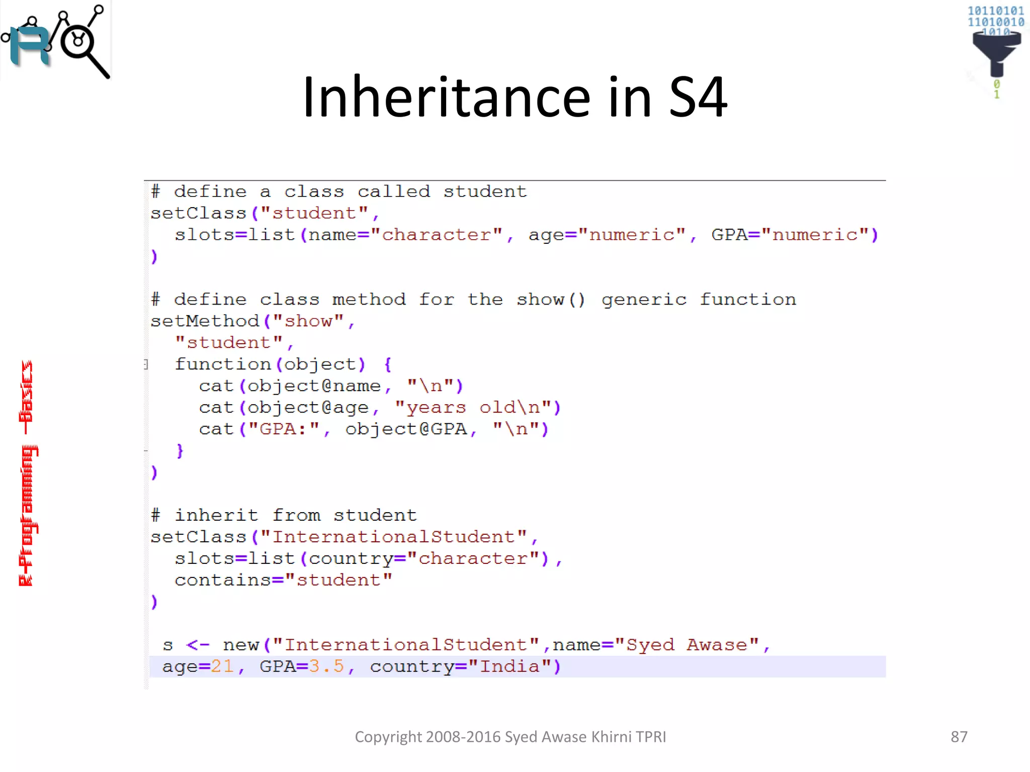 R-Programming–Basics
Inheritance in S4
Copyright 2008-2016 Syed Awase Khirni TPRI 87
 