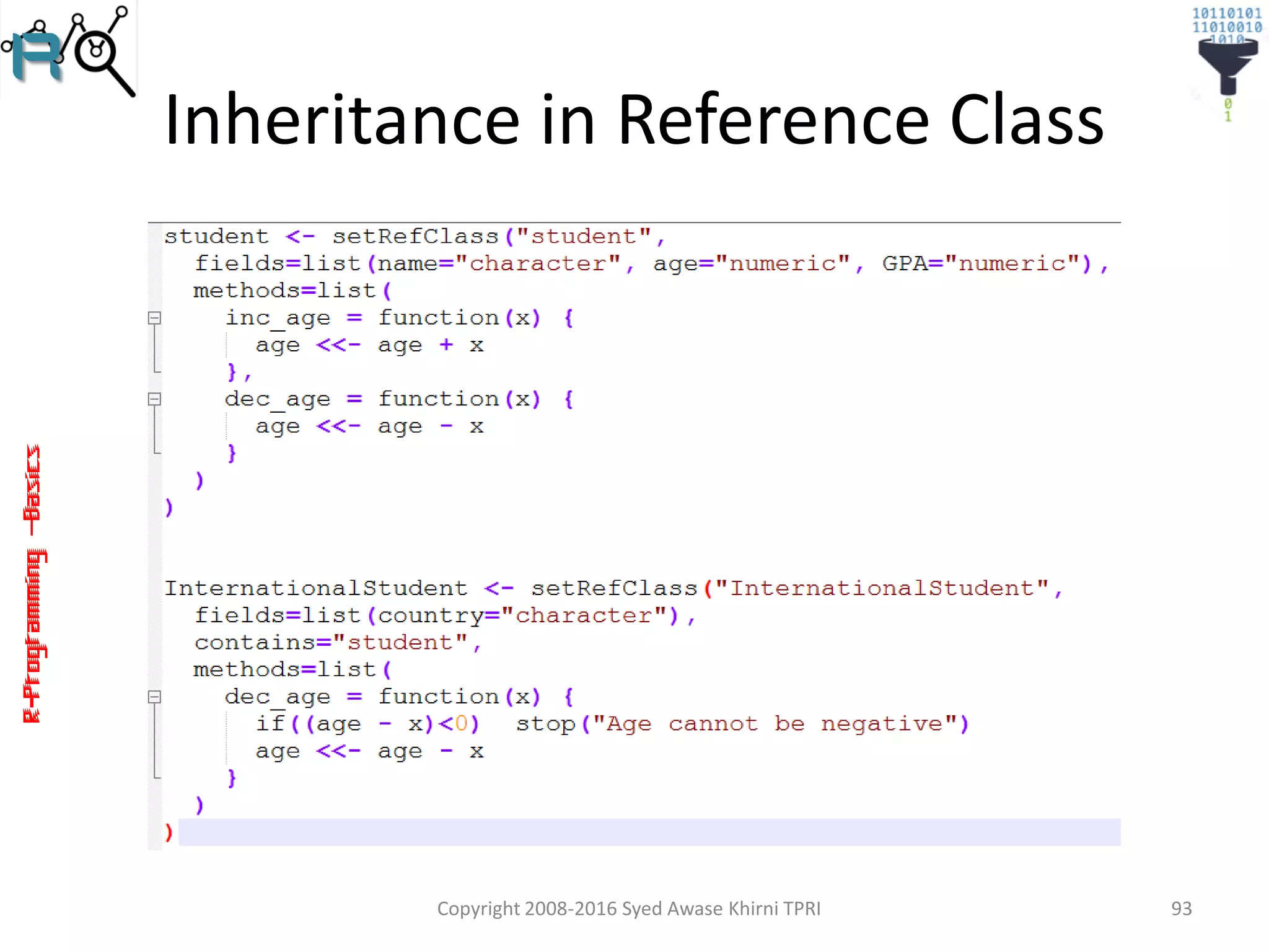 R-Programming–Basics
Inheritance in Reference Class
Copyright 2008-2016 Syed Awase Khirni TPRI 93
 