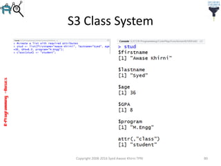 R-Programming–Basics
S3 Class System
Copyright 2008-2016 Syed Awase Khirni TPRI 80
 