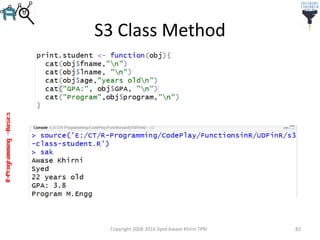 R-Programming–Basics
S3 Class Method
Copyright 2008-2016 Syed Awase Khirni TPRI 82
 