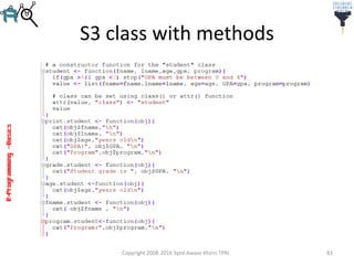 R-Programming–Basics
S3 class with methods
Copyright 2008-2016 Syed Awase Khirni TPRI 83
 