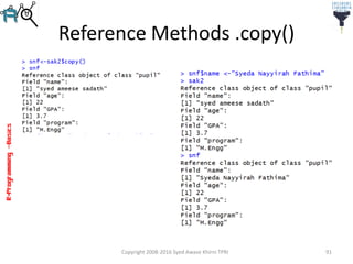 R-Programming–Basics
Reference Methods .copy()
Copyright 2008-2016 Syed Awase Khirni TPRI 91
 