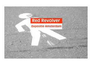 Red Revolver
Expositie Amsterdam