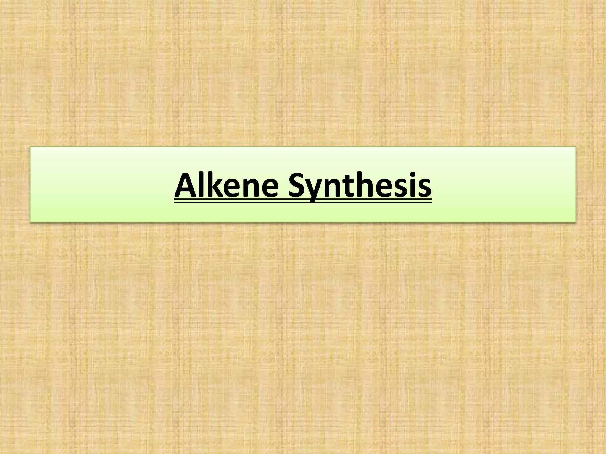 Alkene Synthesis
 