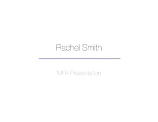 Rachel Smith!

MFA Presentation 
 