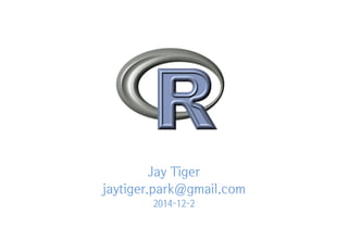 Jay Tiger
jaytiger.park@gmail.com
2014-12-2
 