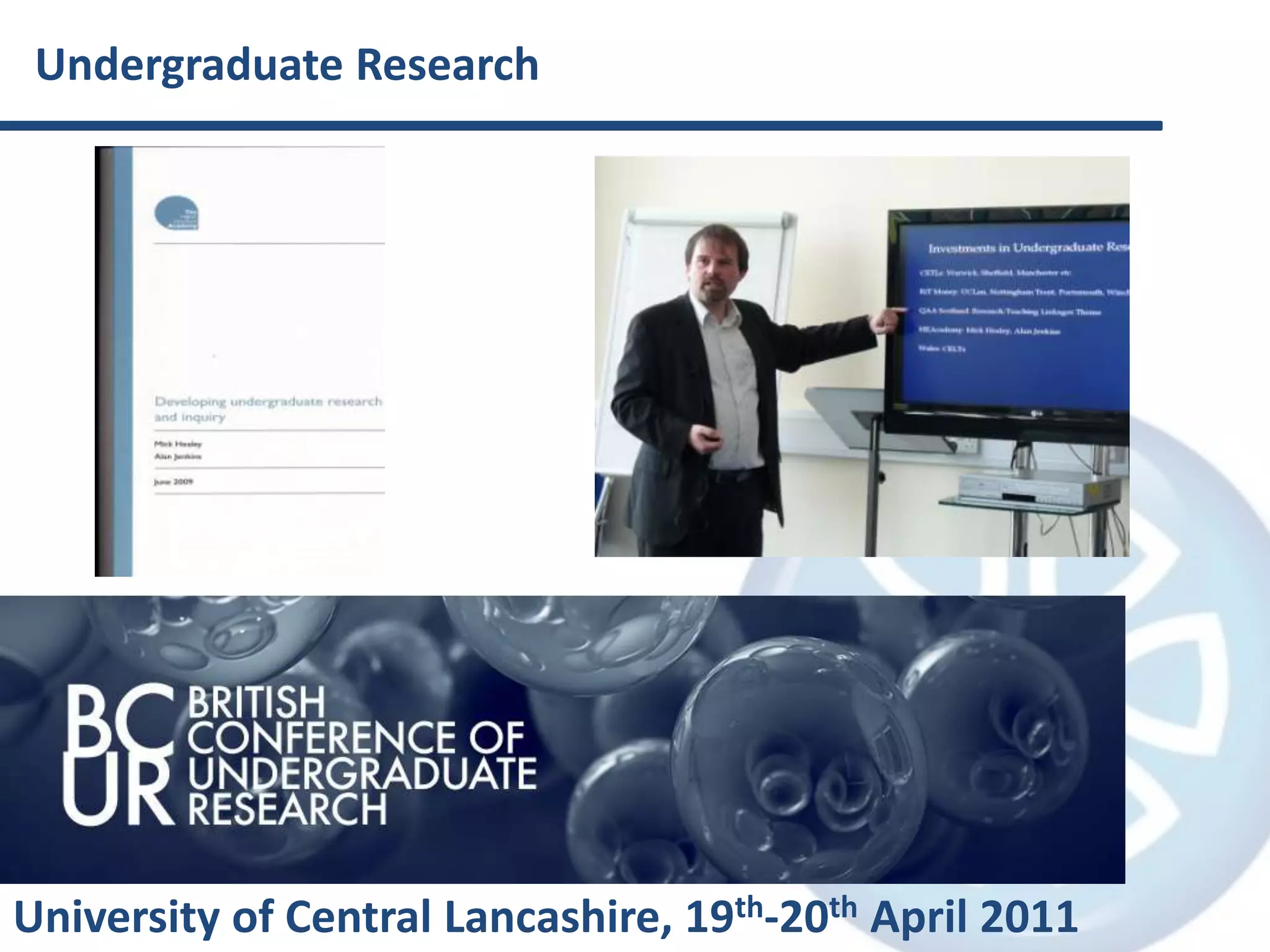 Undergraduate ResearchUniversity of Central Lancashire, 19th-20th April 2011