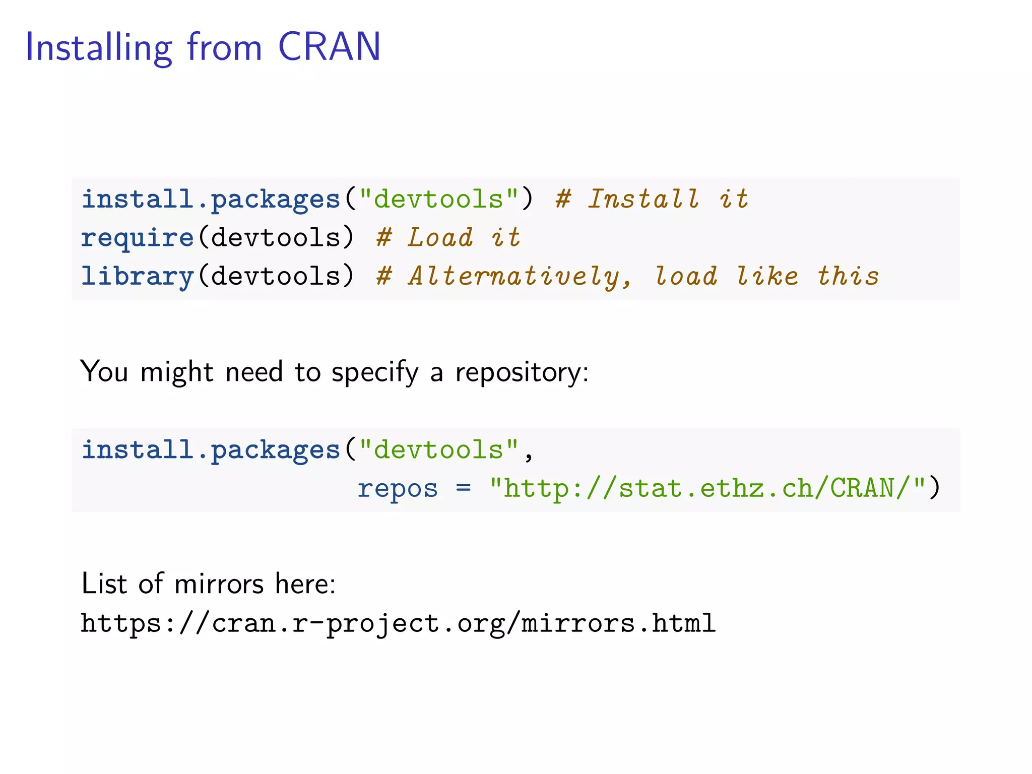 Installing from CRAN
install.packages("devtools") # Install it
require(devtools) # Load it
library(devtools) # Alternatively, load like this
You might need to specify a repository:
install.packages("devtools",
repos = "http://stat.ethz.ch/CRAN/")
List of mirrors here:
https://cran.r-project.org/mirrors.html
 