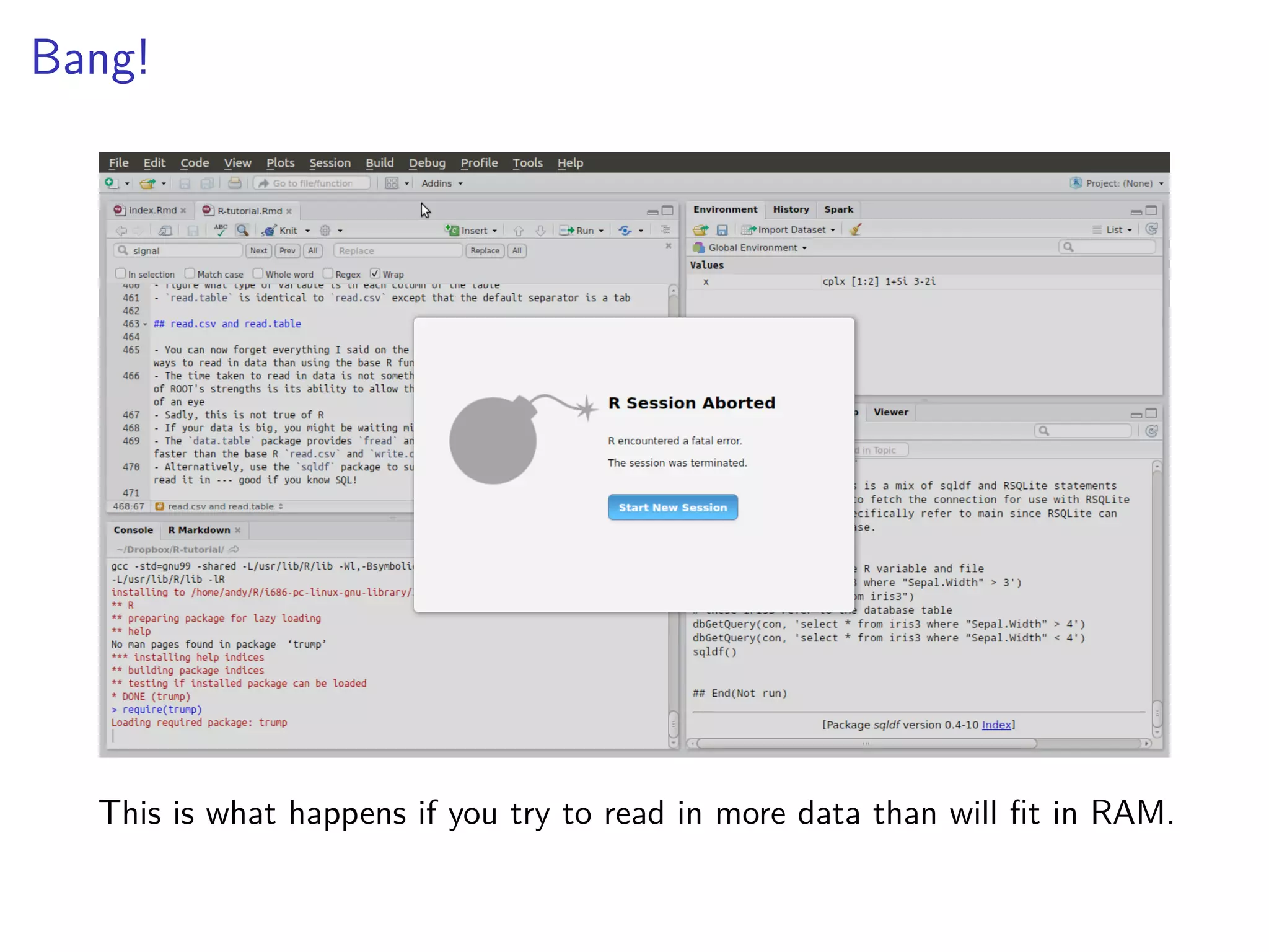 Bang!
This is what happens if you try to read in more data than will ﬁt in RAM.
 