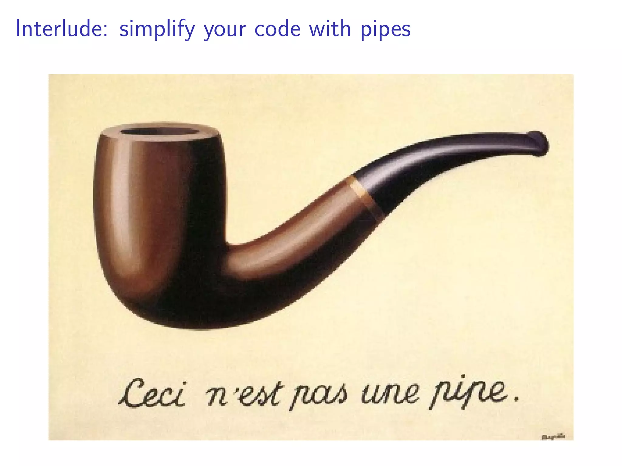 Interlude: simplify your code with pipes
 