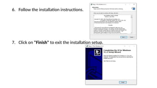 6. Follow the installation instructions.
7. Click on "Finish" to exit the installation setup.
 