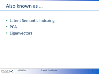 Also known as …Latent Semantic IndexingPCAEigenvectors