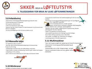 NORSOK STANDARD R-002
LIFTING EQUIPMENT
5.COMMON REQUIREMENTS
5 ENVIRONMENTAL CONDITIONS
TEMPERATURES: minimum and maximum operating temperatures, be stated in the instruction for use, determined by the manufactured. Minimum
snow and ice accumulation.
ATMOSPHERE: LE shall be designed with 100% relative humidity
RADIATION: LE exposed to heat radiation from flares or burner boom... Limit radiation generation acc. EN 12198-2
WIND: in service and out of service requirements in Annexes. No wind loads, folow the requirements in EN 13001-2, 4.2.3.1 and 4.2.4.2
WAVES, SEA INDUCED MOTIONS AND INCLINATIONS: design for dinamic impacts, load offsets and inclinations. In or out of service.
6 OPERATIONAL LOADS- LE design for the in-service and out-of-service including the environmentlly induced loads. Be stated in the instructions
for use and in rated capacity information- load indicator, load tables,marking…
7 STRENGTH AND STABILITY- STRUCTURE AND MECHANISMS
GENERAL: be calculated with recognised standards, annexes or methods in 5.7.2 to 5.7.6
PRINCIPLES FOR PROOF OF COMPETENCE: structural an mechanical strength of structural member and their connections, ropes, rope reeving
components and load holding devices and other LE shall be documented by calculation acc. limit state method in EN13001-1
LOADS, LOAD ACTIONS, LOAD COMBINATIONS AND LOAD EFFECTS: amplified by dynamic coefficcientes, multiplied by partial safety factors
and load combinations acc. EN13001-2. Upper and lower extreme of stresses or inner forces. Given in the annexes.
LIMIT STATES AND PROOF OF COMPETENCE: CEN/TS 13001-3 limit design stresses/forces-for static strength,fatigue stregth and elastic stability.
Technical specification:
- EN13001-3-1 for structural members and welded, bolted and pinned connections;
- CEN/TS 13001-3-2 for wire ropes in reeving systems;
- prEN 13001-3-3 1) for wheel/rail contact;
- CEN/TS 13001-3-5 for forged hooks.
For fatigue design of steel structures DNV RP-C203
MECHANISMS: need to start or stop motion between 2 rigid parts. Prove for loads defined in FEM 1.001 booklet 2. 2.5 (&failure due to fracture,
crippling, fatigue-booklet 4,4.1). EN 13135-2 for certain components in mechanisms.
BRAKES: for slewing mechanisms, travel mechanisms, hoisting mechanisms an other winch driven mechanisms- (e.g. lufting or telescoping) in addition to req. in
EN13135-2-comply with design requirements in FEM 1001 booklet 7, 7.7.5.3. Automatically activated- power failure or emergency.
FEM 1001
Booklet 1 - Object and Scope
Booklet 2 - Classification and loading on structures and mechanisms
Booklet 3 - Calculating the stresses in the structure
Booklet 4 - Checking for fatigue and choice of mechanism components
Booklet 5 - Electrical equipment
Booklet 6 - Stability and safety against movement by the wind
Booklet 7 - Safety rulesBooklet 8 - Test loads and tolerances
 