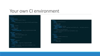 Your own CI environment
 