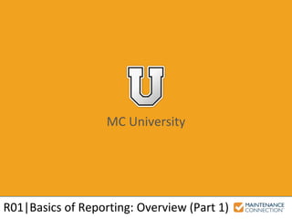 MC University
R01|Basics of Reporting: Overview (Part 1)
 