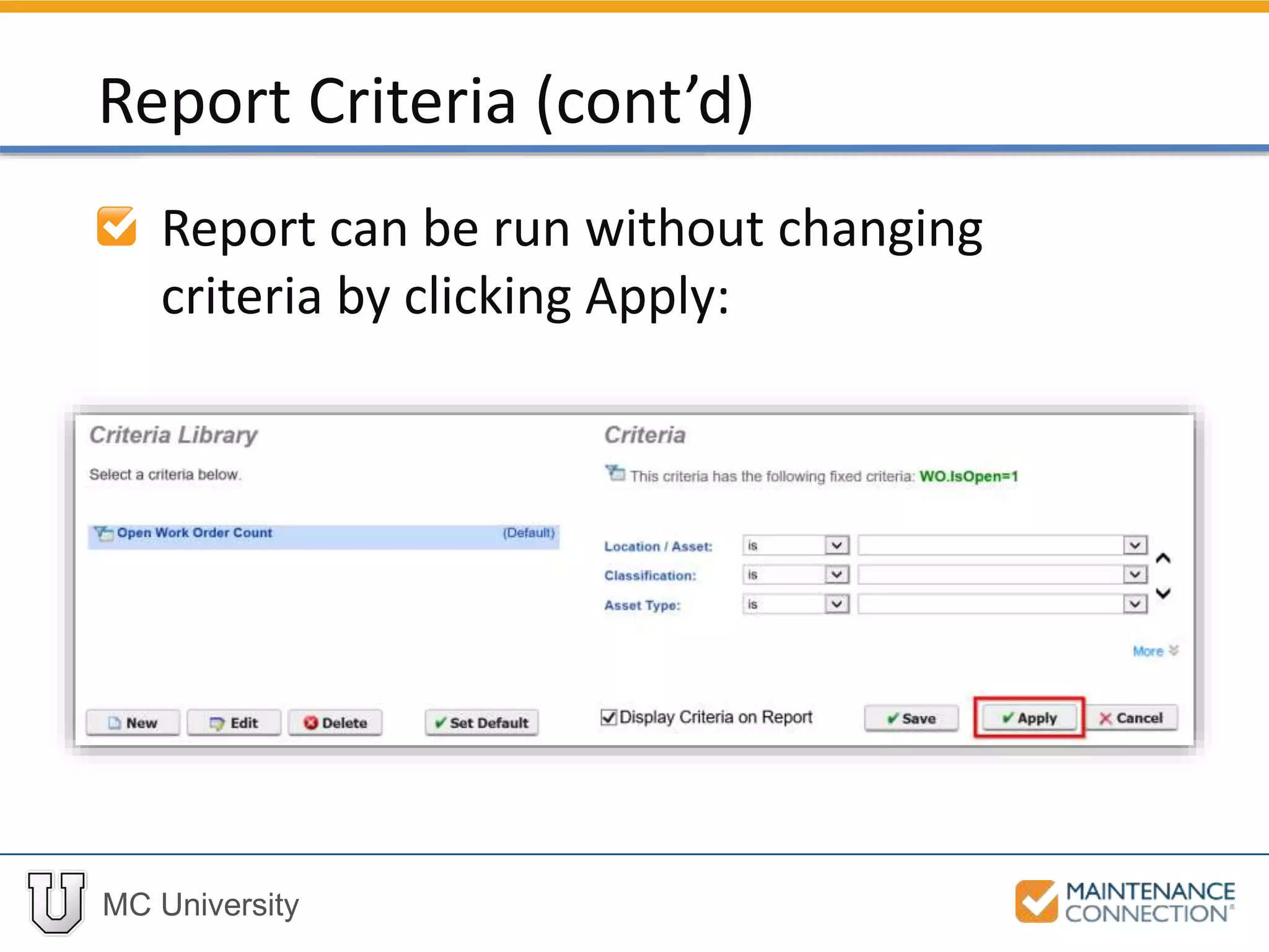 MC University
Report can be run without changing
criteria by clicking Apply:
Report Criteria (cont’d)
 