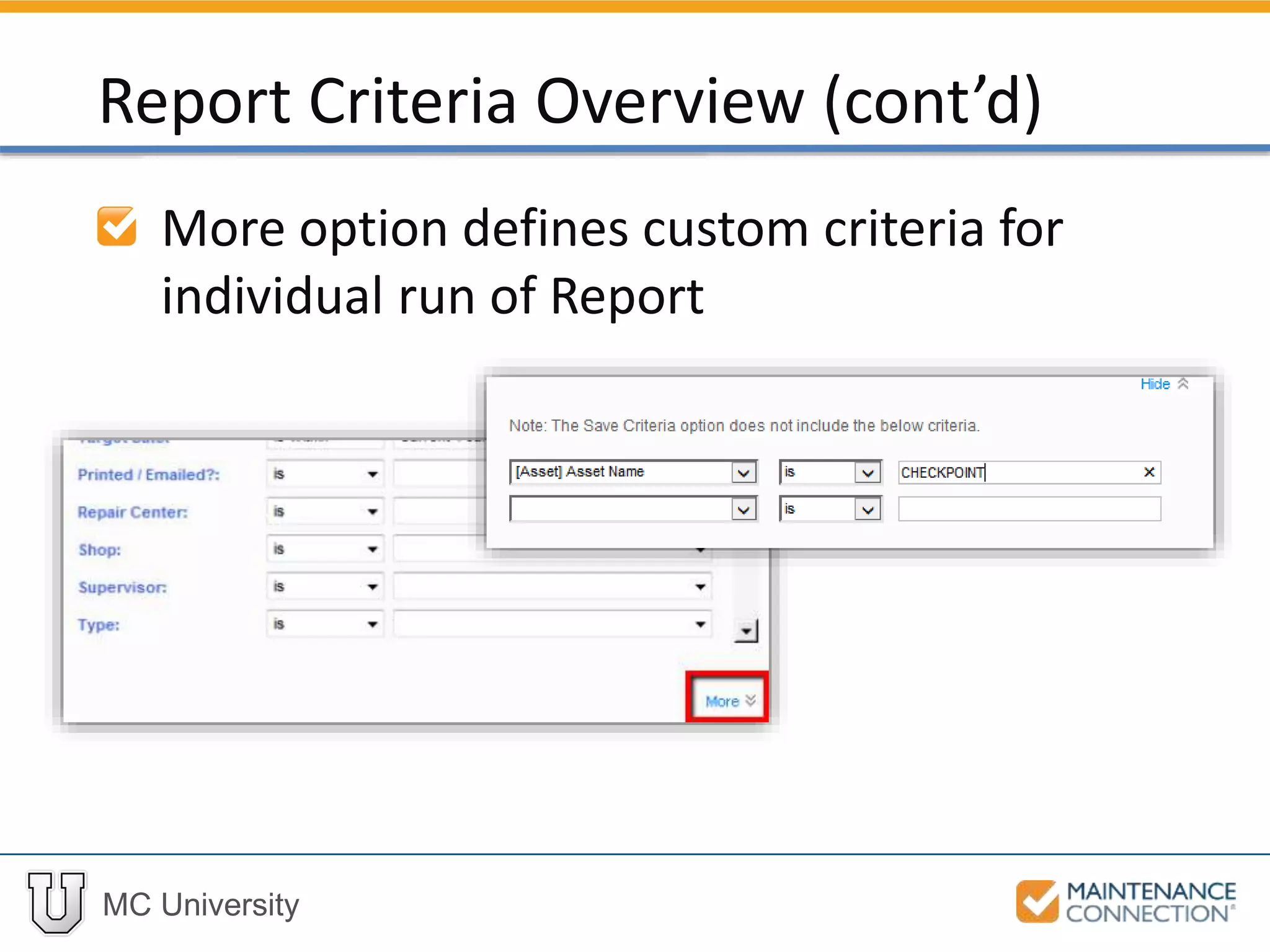 MC University
More option defines custom criteria for
individual run of Report
Report Criteria Overview (cont’d)
 