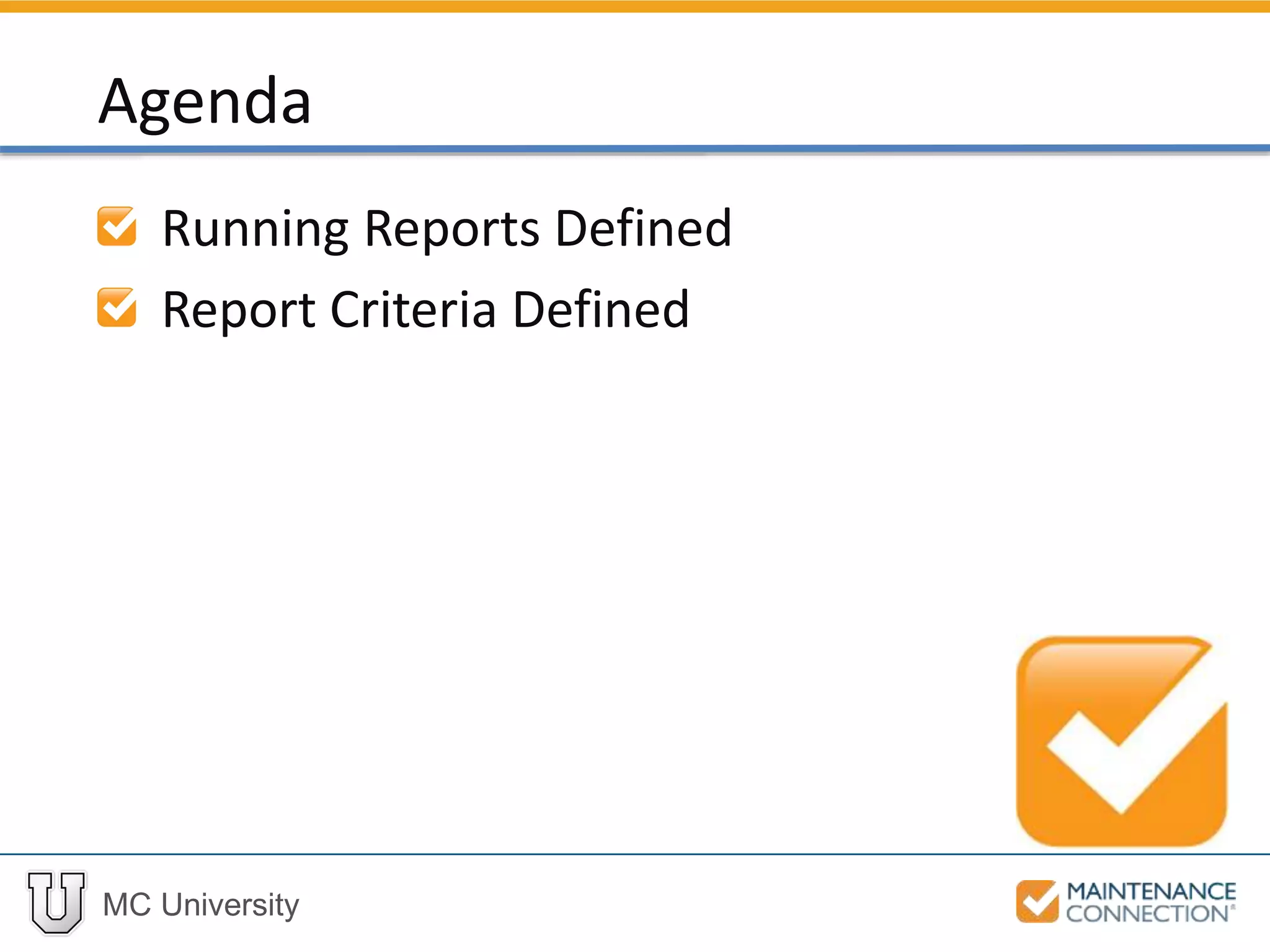 MC University
Running Reports Defined
Report Criteria Defined
Agenda
 