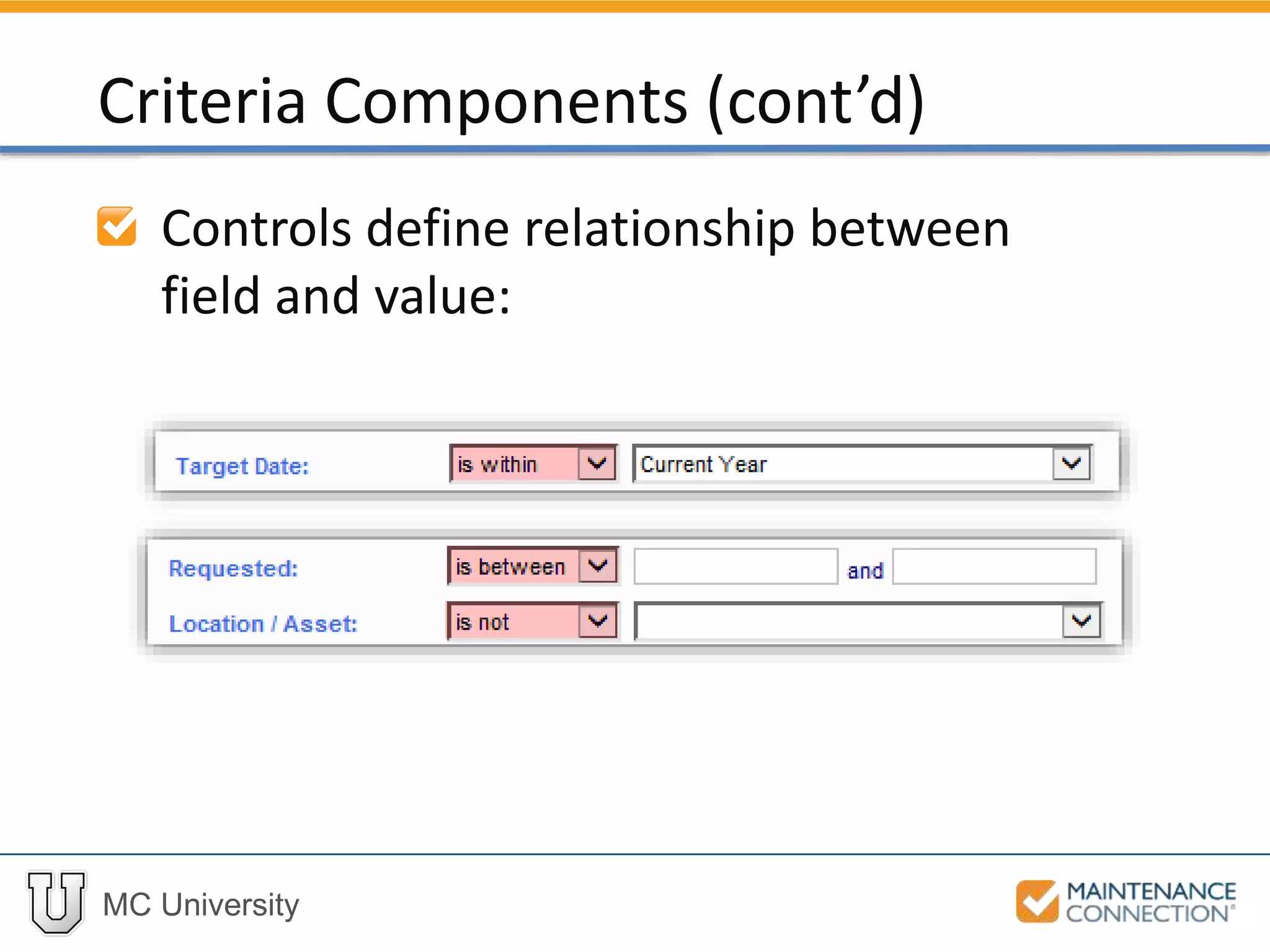 MC University
Controls define relationship between
field and value:
Criteria Components (cont’d)
 