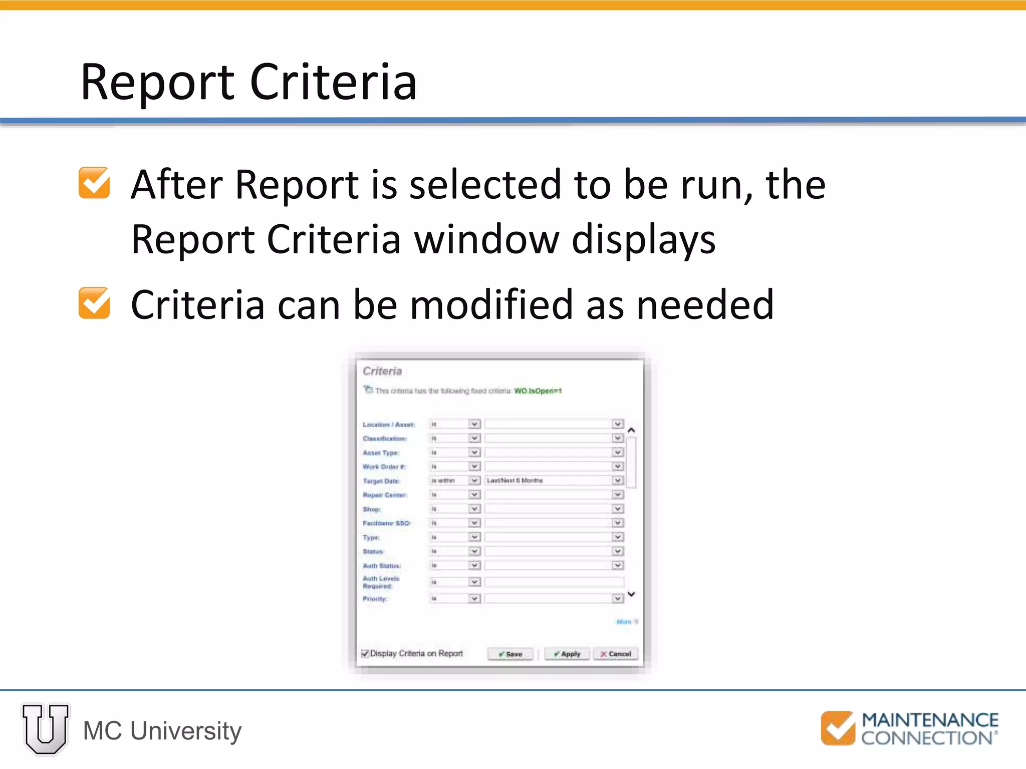 MC University
After Report is selected to be run, the
Report Criteria window displays
Criteria can be modified as needed
Report Criteria
 