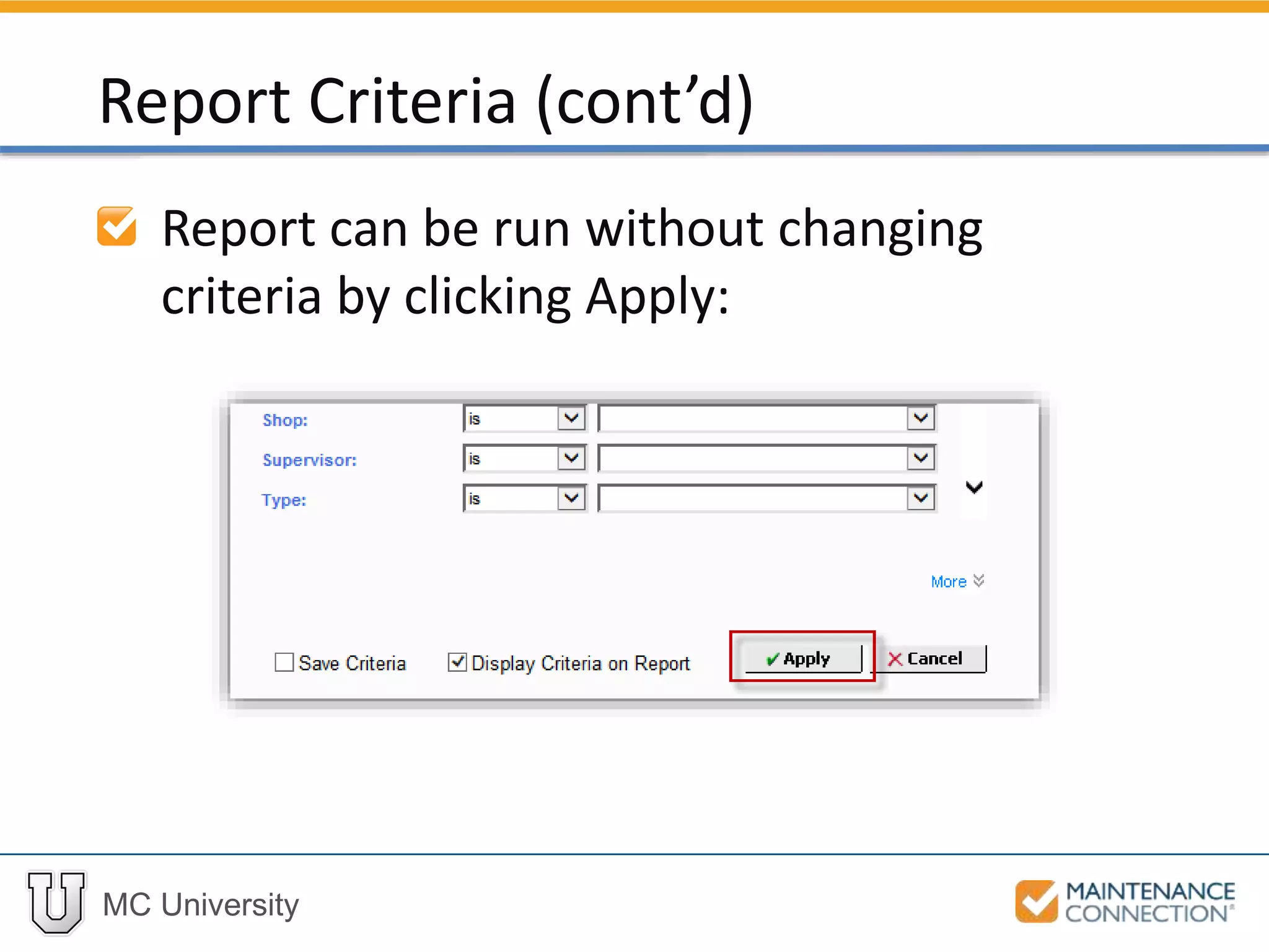 MC University
Report can be run without changing
criteria by clicking Apply:
Report Criteria (cont’d)
 