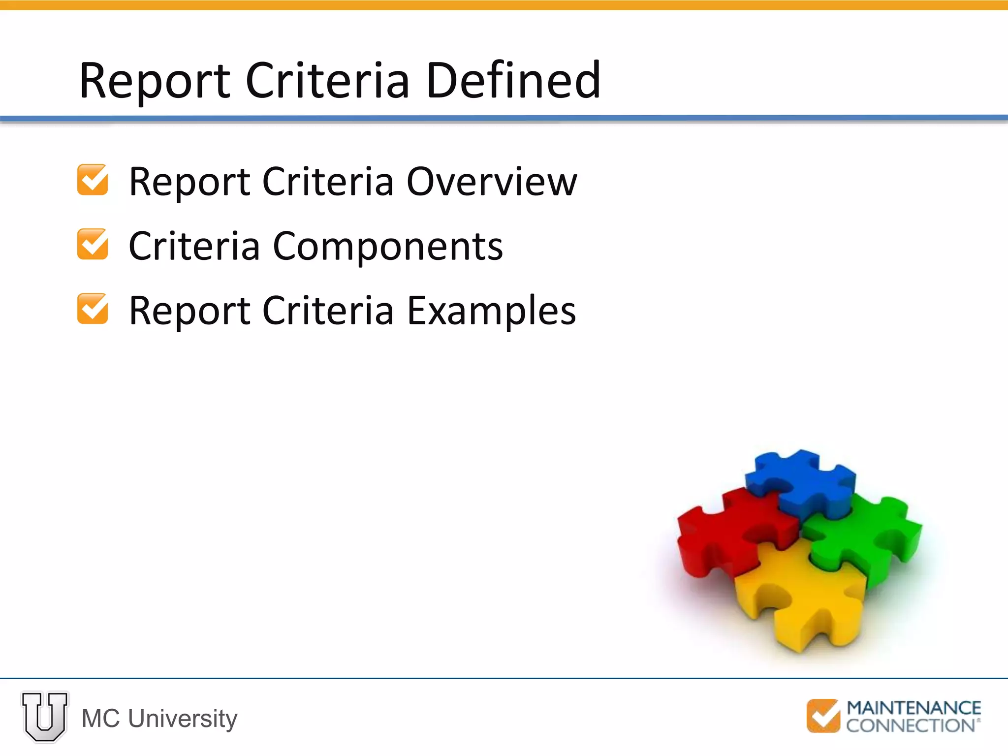 MC University
Report Criteria Overview
Criteria Components
Report Criteria Examples
Report Criteria Defined
 