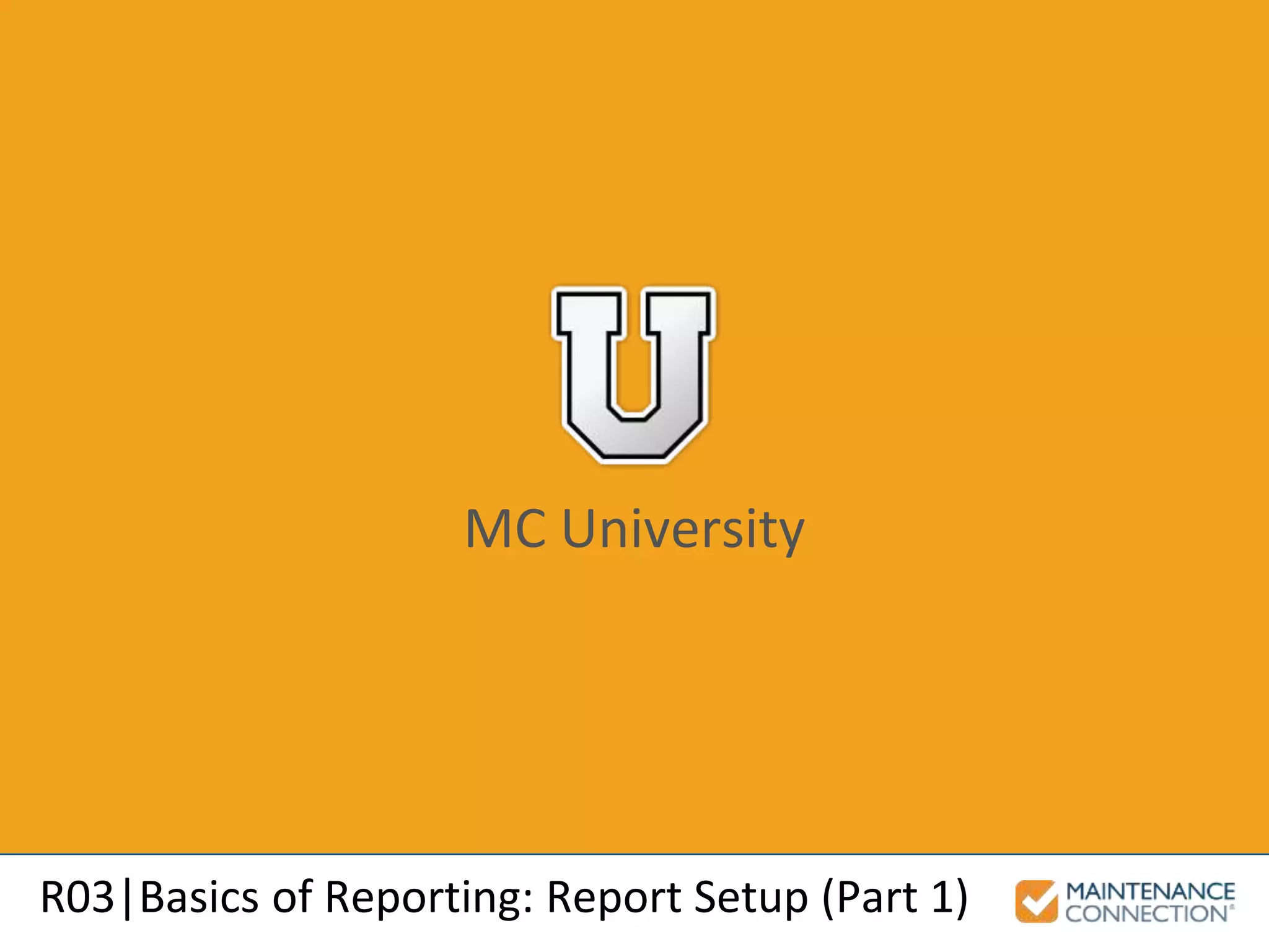 MC University
R03|Basics of Reporting: Report Setup (Part 1)
 