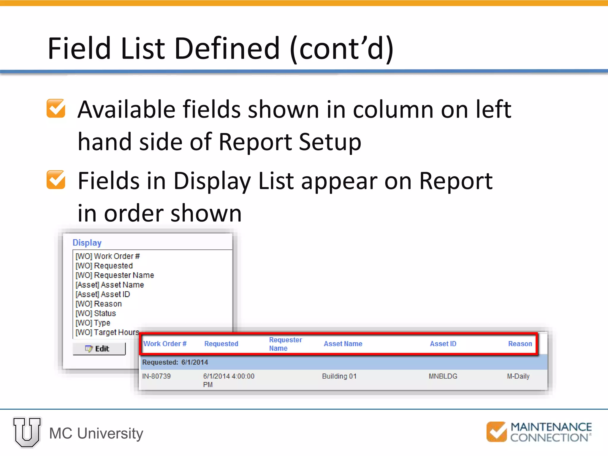 MC University
Available fields shown in column on left
hand side of Report Setup
Fields in Display List appear on Report
in order shown
Field List Defined (cont’d)
 