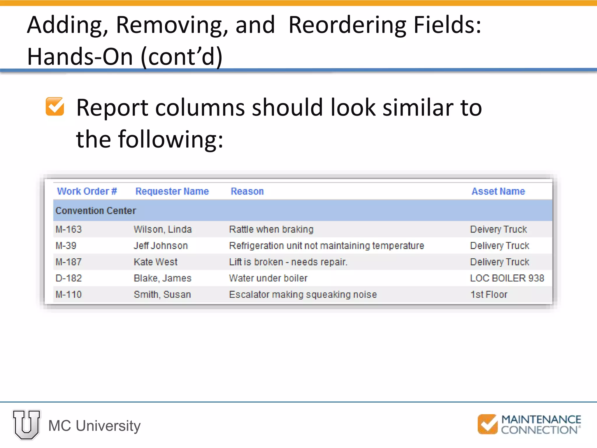 MC University
Report columns should look similar to
the following:
Adding, Removing, and Reordering Fields:
Hands-On (cont’d)
 