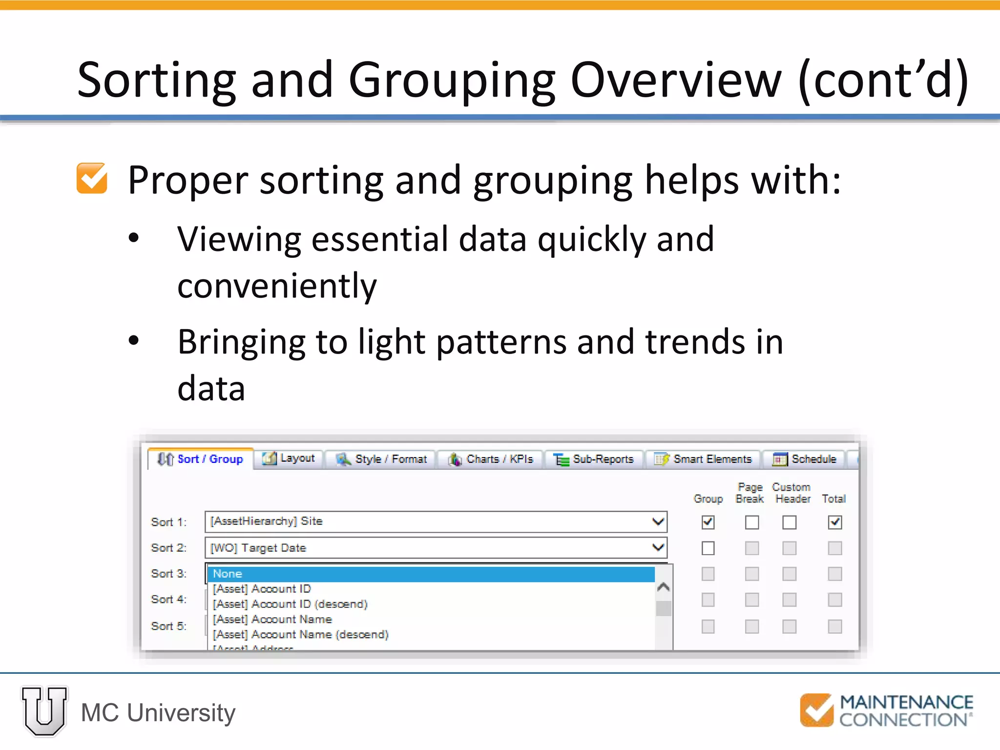 MC University
Proper sorting and grouping helps with:
• Viewing essential data quickly and
conveniently
• Bringing to light patterns and trends in
data
Sorting and Grouping Overview (cont’d)
 
