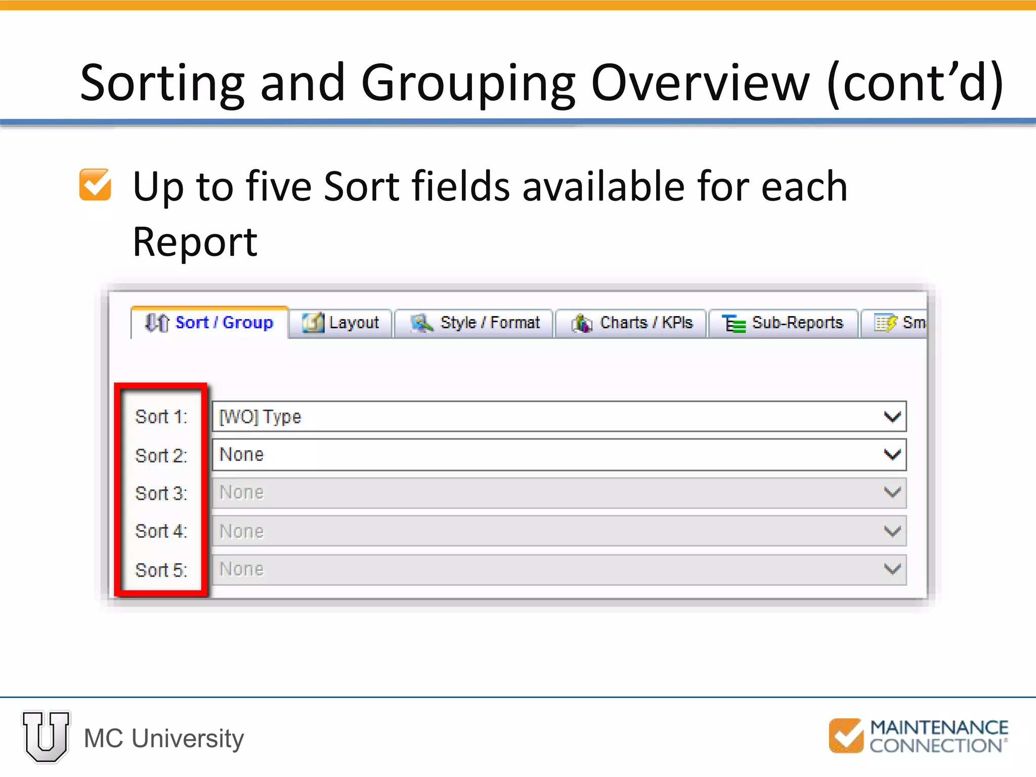 MC University
Up to five Sort fields available for each
Report
Sorting and Grouping Overview (cont’d)
 