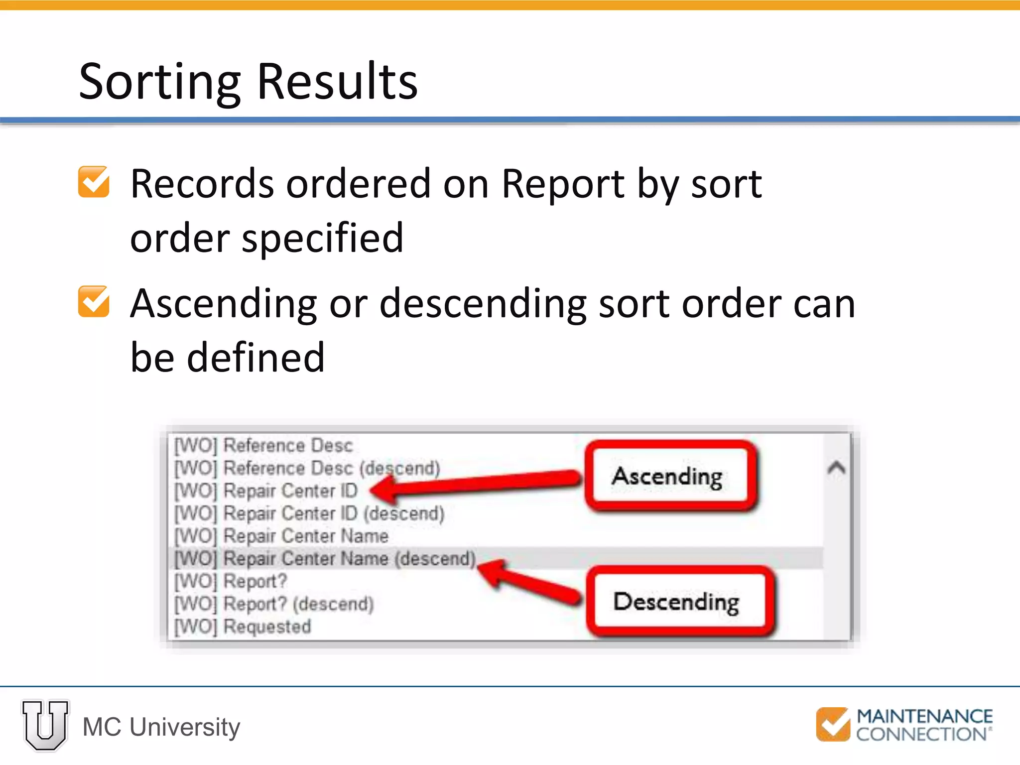 MC University
Records ordered on Report by sort
order specified
Ascending or descending sort order can
be defined
Sorting Results
 