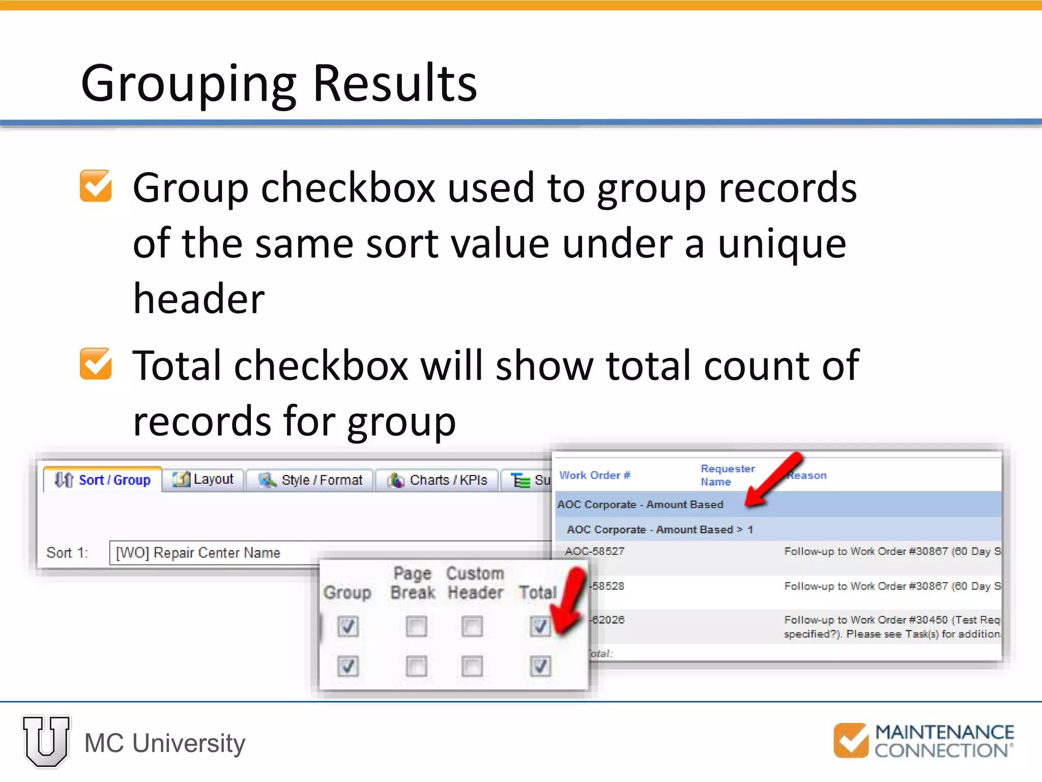 MC University
Group checkbox used to group records
of the same sort value under a unique
header
Total checkbox will show total count of
records for group
Grouping Results
 