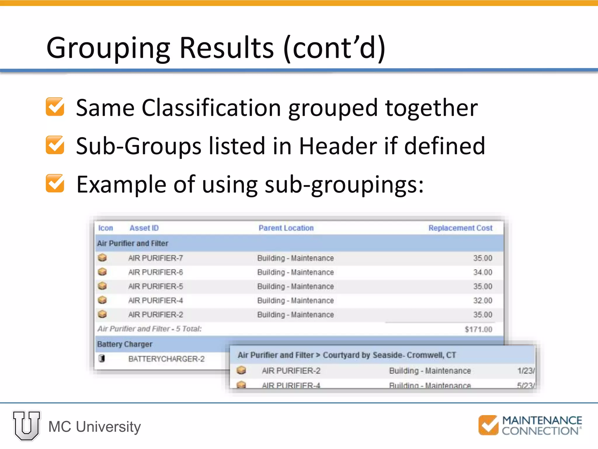 MC University
Same Classification grouped together
Sub-Groups listed in Header if defined
Example of using sub-groupings:
Grouping Results (cont’d)
 
