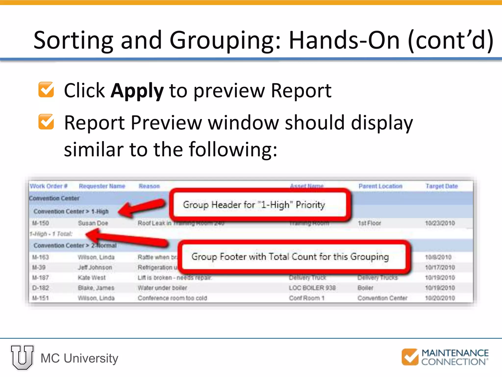 MC University
Click Apply to preview Report
Report Preview window should display
similar to the following:
Sorting and Grouping: Hands-On (cont’d)
 
