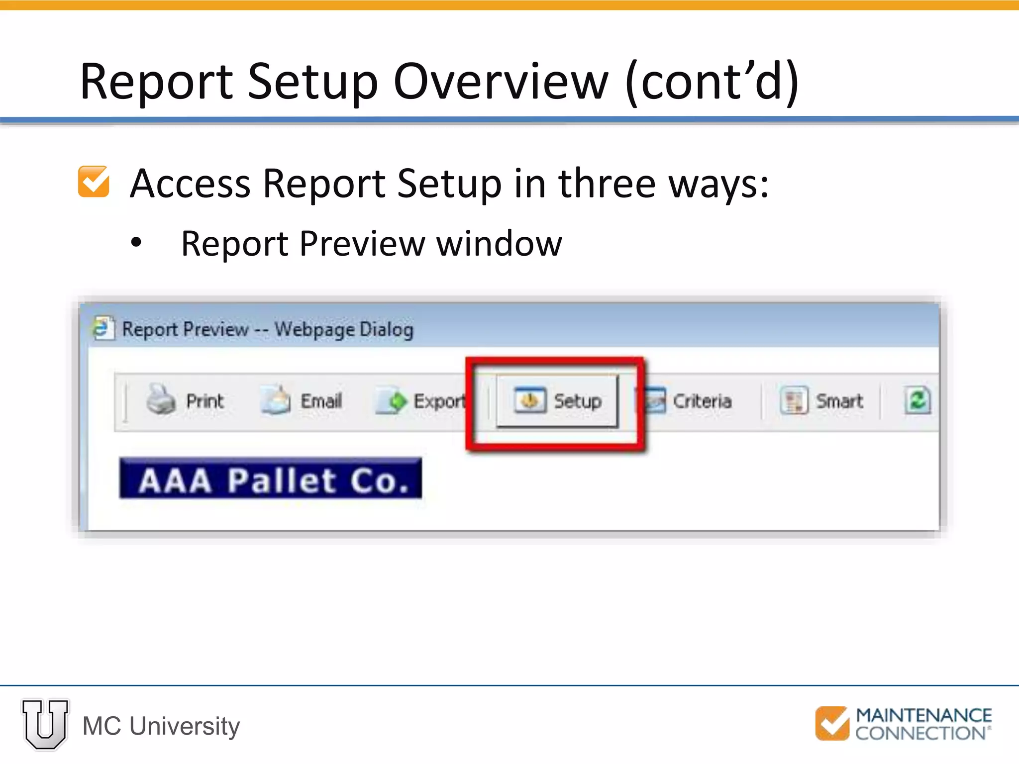 MC University
Access Report Setup in three ways:
• Report Preview window
Report Setup Overview (cont’d)
 