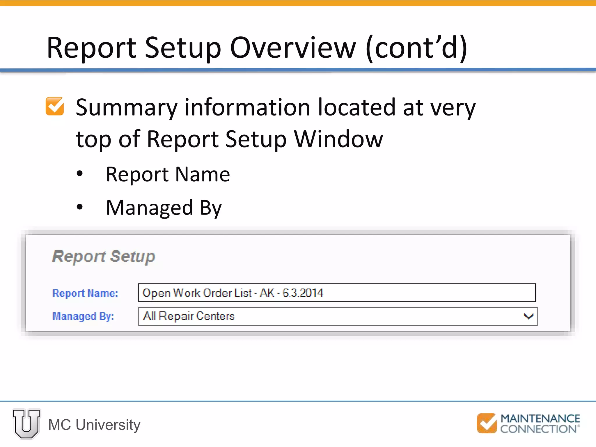 MC University
Summary information located at very
top of Report Setup Window
• Report Name
• Managed By
Report Setup Overview (cont’d)
 