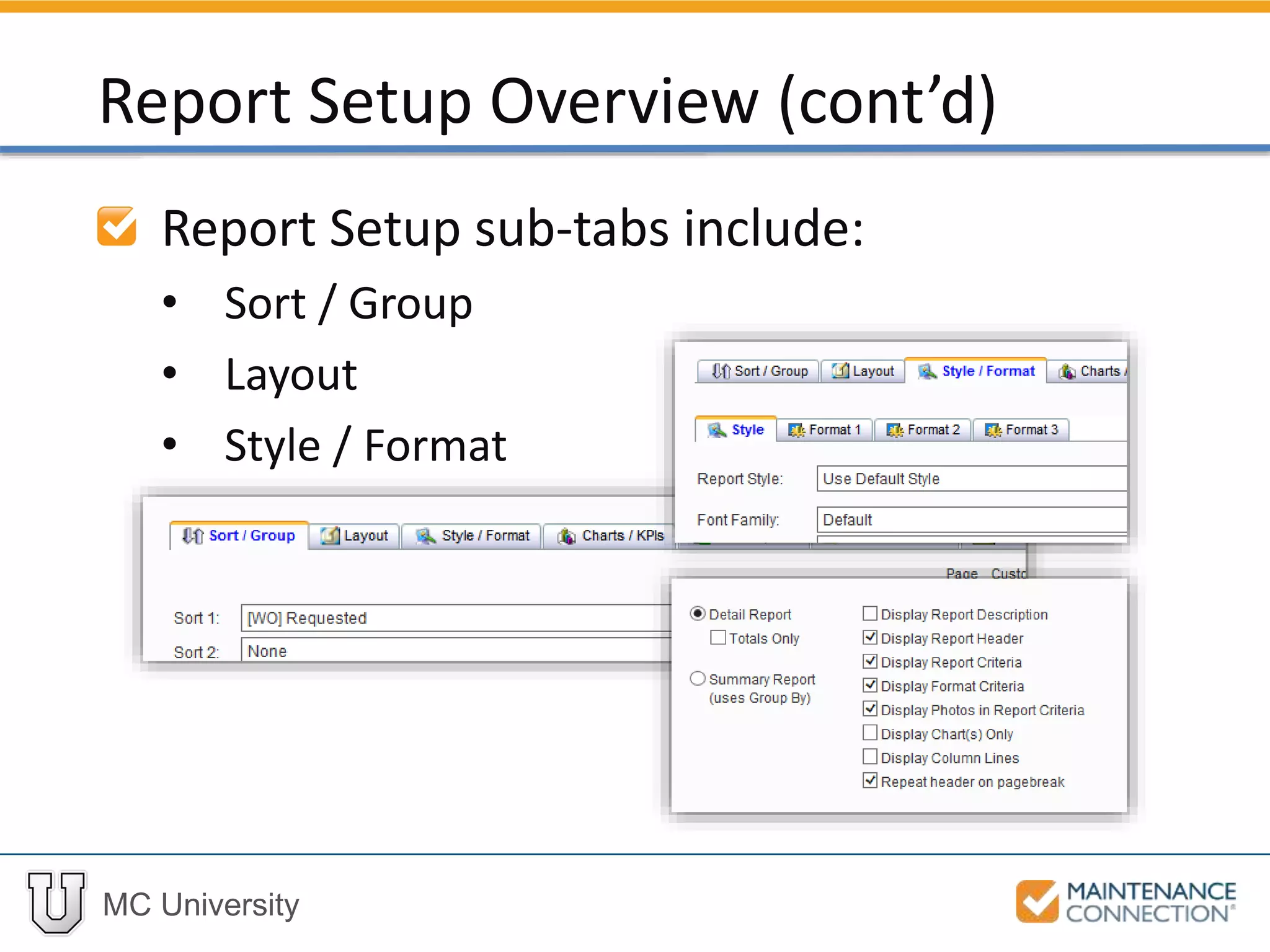 MC University
Report Setup sub-tabs include:
• Sort / Group
• Layout
• Style / Format
Report Setup Overview (cont’d)
 