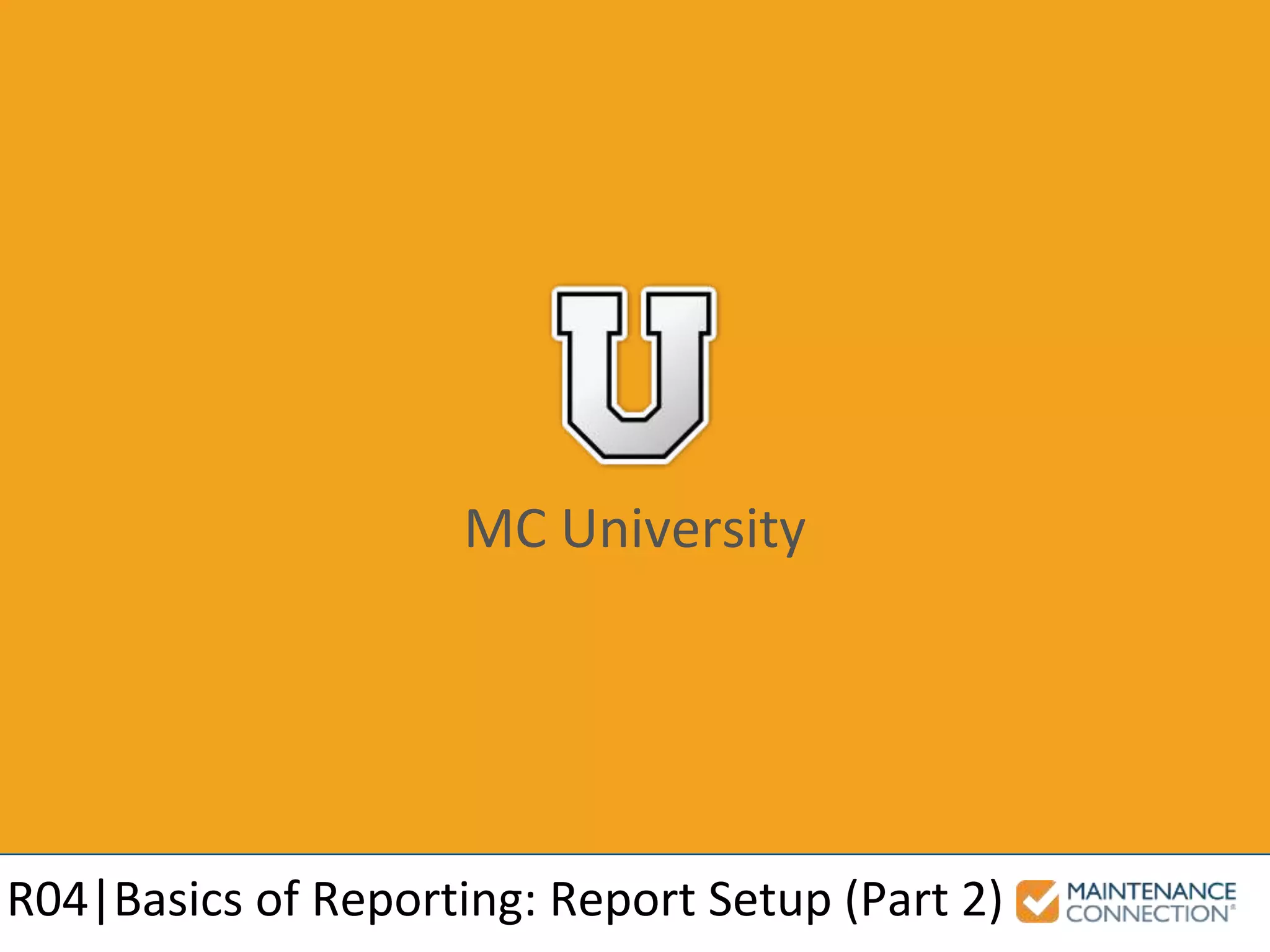 MC University
R04|Basics of Reporting: Report Setup (Part 2)
 