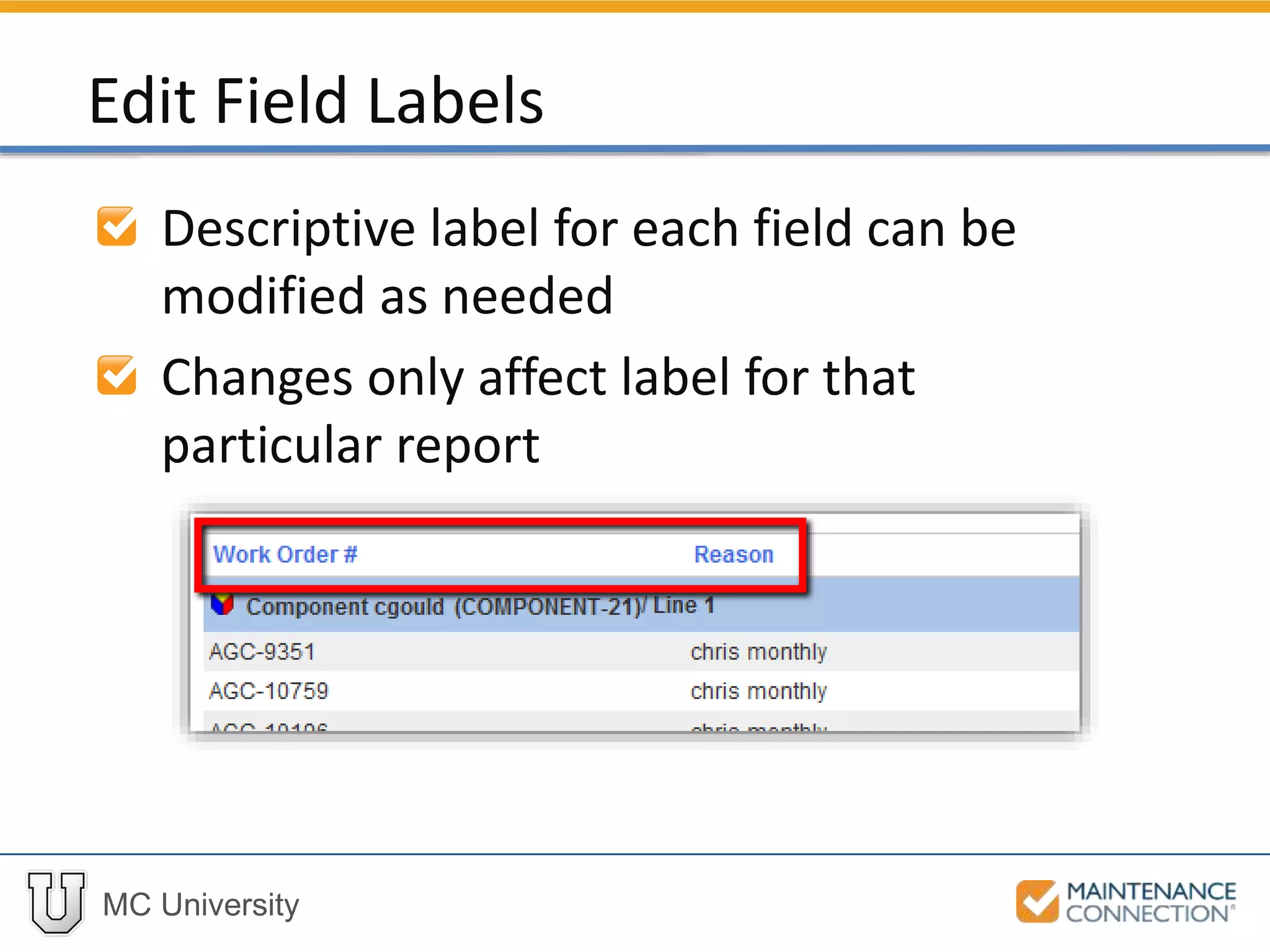 MC University
Descriptive label for each field can be
modified as needed
Changes only affect label for that
particular report
Edit Field Labels
 