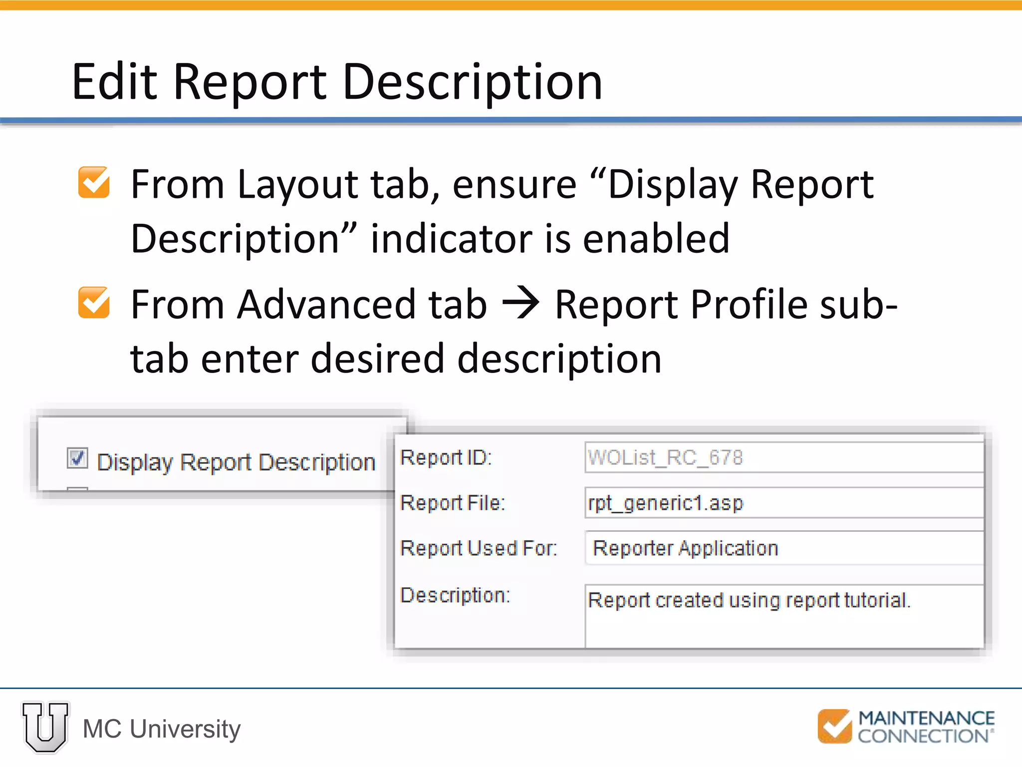MC University
From Layout tab, ensure “Display Report
Description” indicator is enabled
From Advanced tab  Report Profile sub-
tab enter desired description
Edit Report Description
 