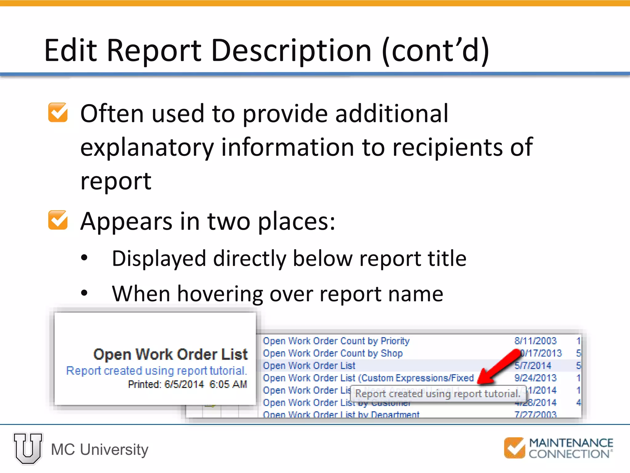 MC University
Often used to provide additional
explanatory information to recipients of
report
Appears in two places:
• Displayed directly below report title
• When hovering over report name
Edit Report Description (cont’d)
 